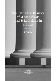 A guide to Vilnius Archcathedral Basilica of Saint Stanislaus and Saint Ladislaus