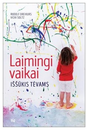 Rudolf Dreikur, Vicki Soltz - Laimingi vaikai: iššūkis tėvams