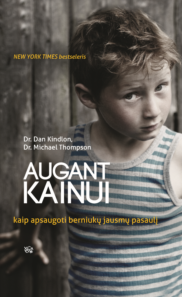 Dan Kindlon, Michael Thompson - Augant Kainui: kaip apsaugoti berniukų jausmų pasaulį