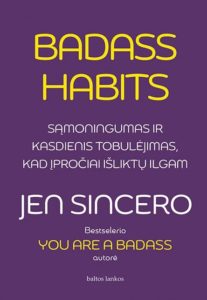 badass-habits-samoningumas-ir-kasdienis-tobulejimas-kad