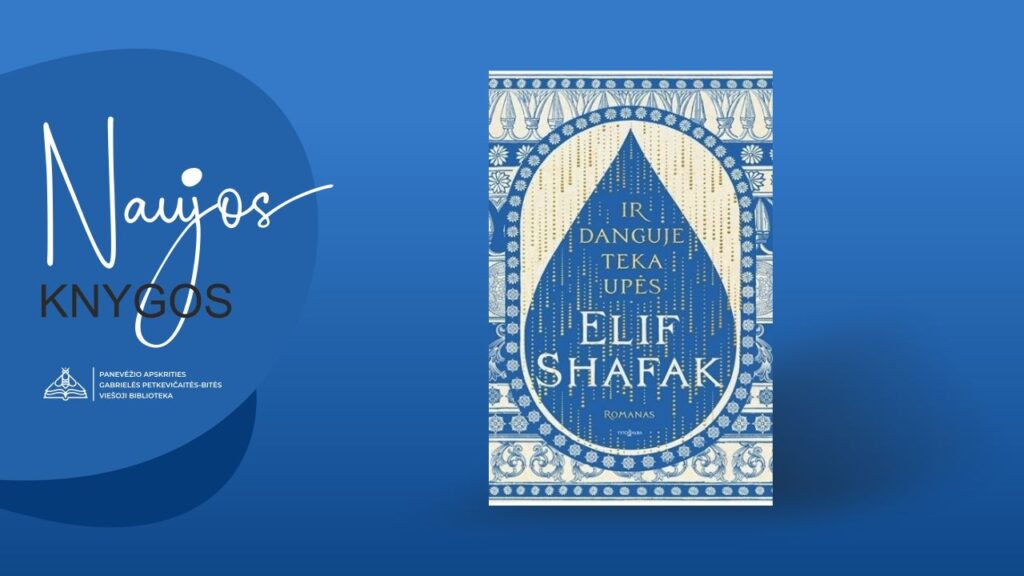 Naujos knygos. Elif Shafak romanas „Ir danguje teka upės“ 