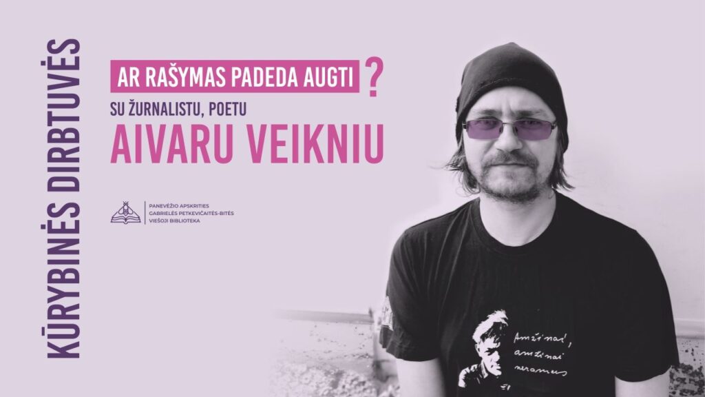 Kūrybinės rašymo dirbtuvės su poetu Aivaru Veikniu