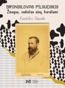 1772543398_Kazuhiko-Sawada.-Bronislavas-Pilsudskis-Zmogus-vadintas-ainu-karaliumi