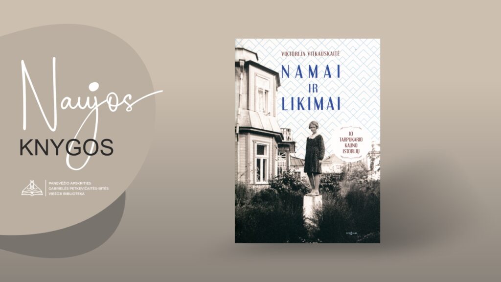 Naujos knygos. Viktorijos Vitkauskaitės „Namai ir likimai”